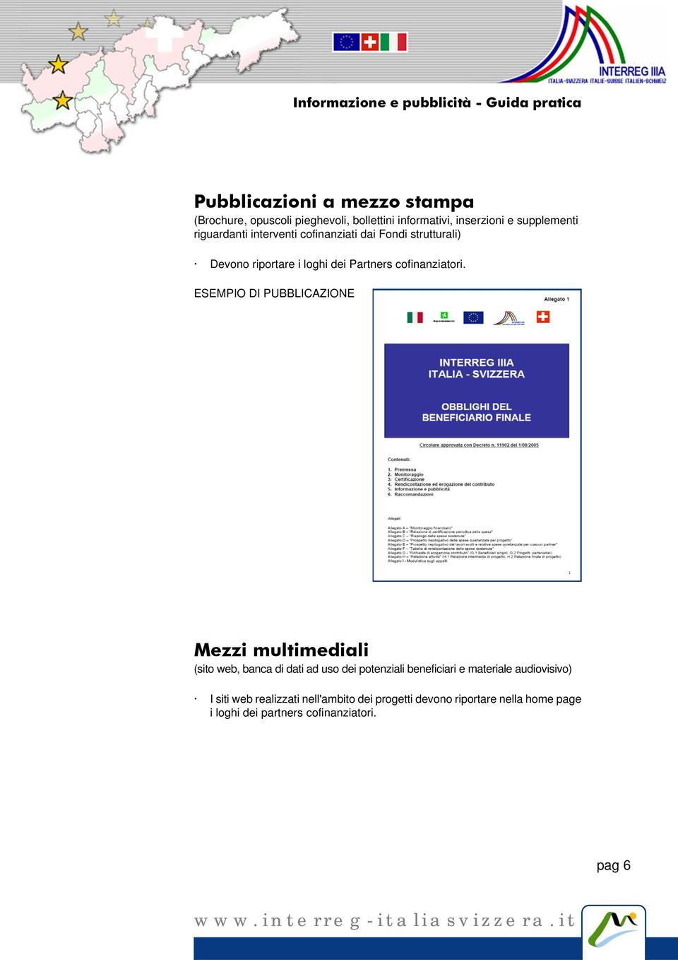 ESEMPIO DI PUBBLICAZIONE Mezzi multimediali (sito web, banca di dati ad uso dei potenziali beneficiari e materiale