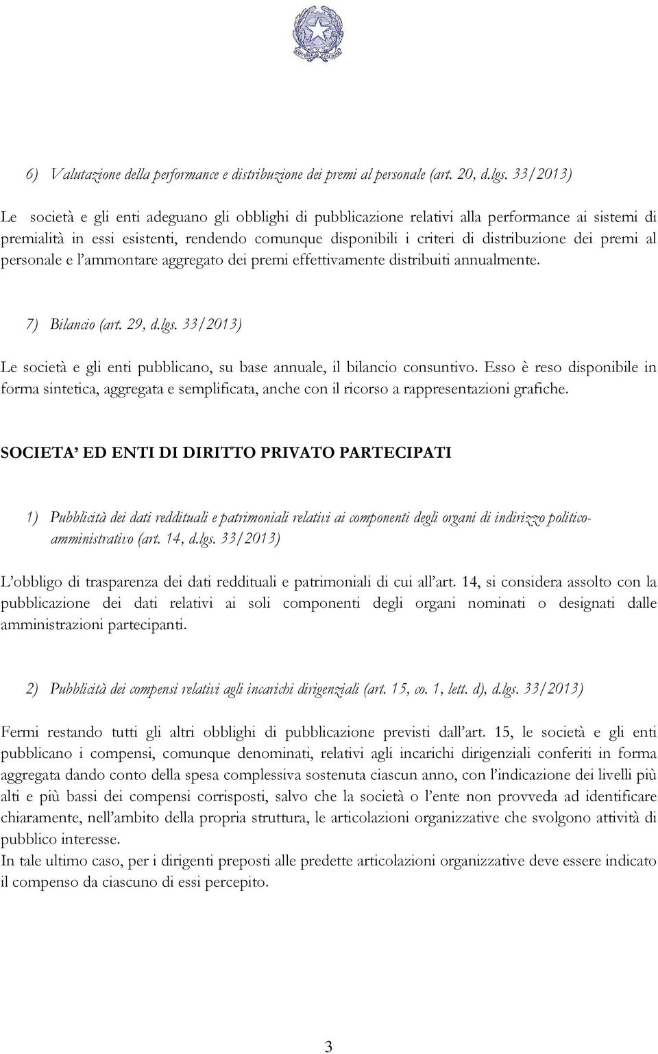 dei premi al personale e l ammontare aggregato dei premi effettivamente distribuiti annualmente. 7) Bilancio (art. 29, d.lgs.