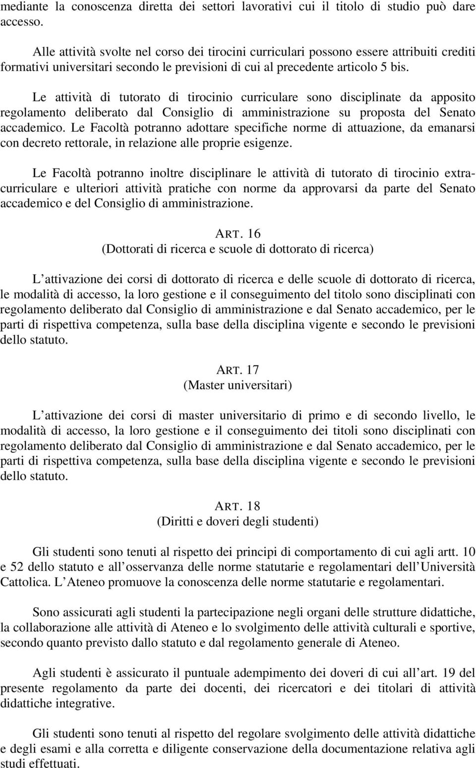 Le attività di tutorato di tirocinio curriculare sono disciplinate da apposito regolamento deliberato dal Consiglio di amministrazione su proposta del Senato accademico.