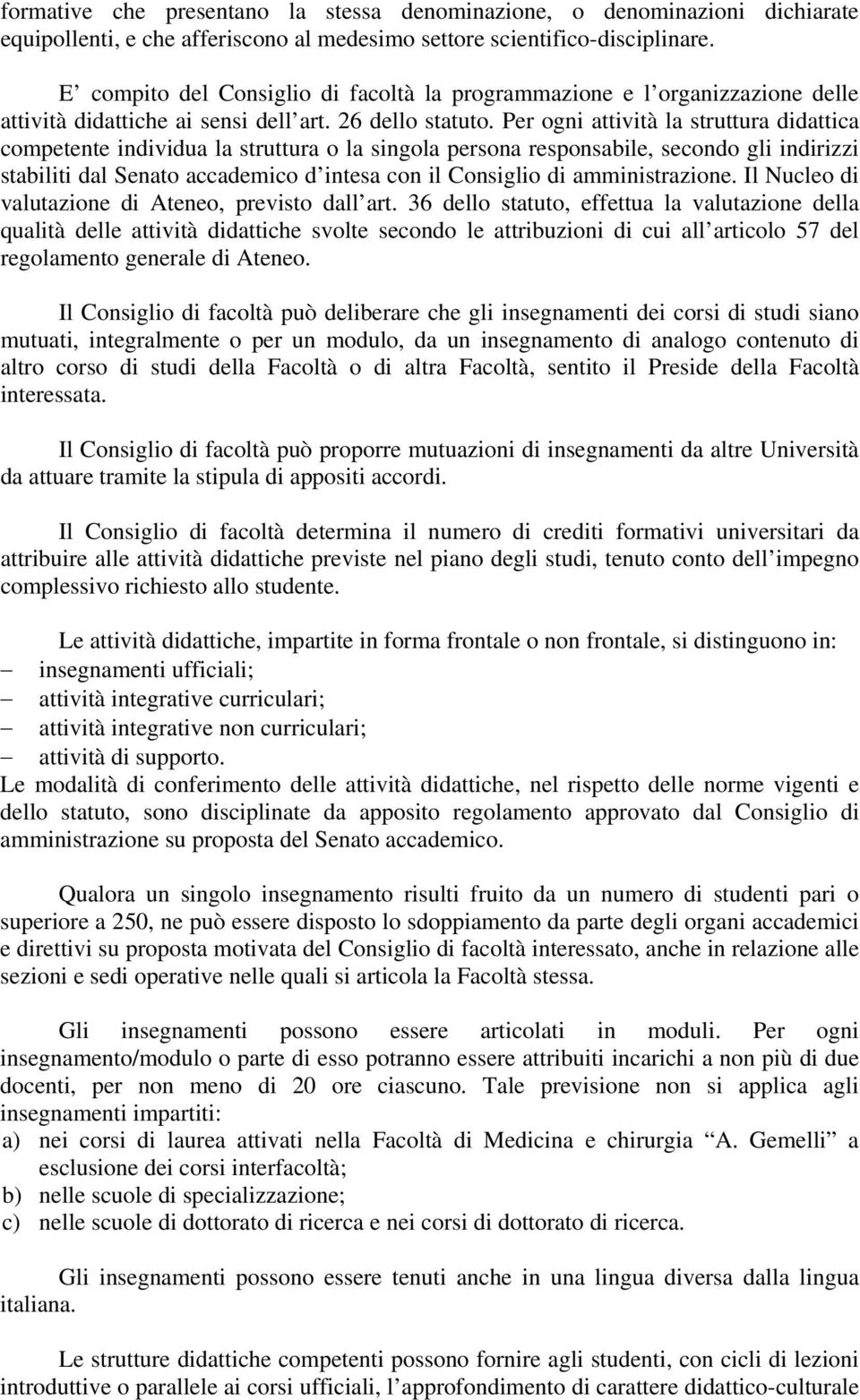 Per ogni attività la struttura didattica competente individua la struttura o la singola persona responsabile, secondo gli indirizzi stabiliti dal Senato accademico d intesa con il Consiglio di