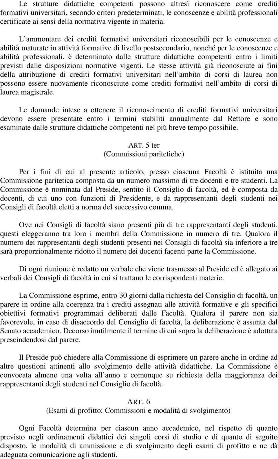 L ammontare dei crediti formativi universitari riconoscibili per le conoscenze e abilità maturate in attività formative di livello postsecondario, nonché per le conoscenze e abilità professionali, è