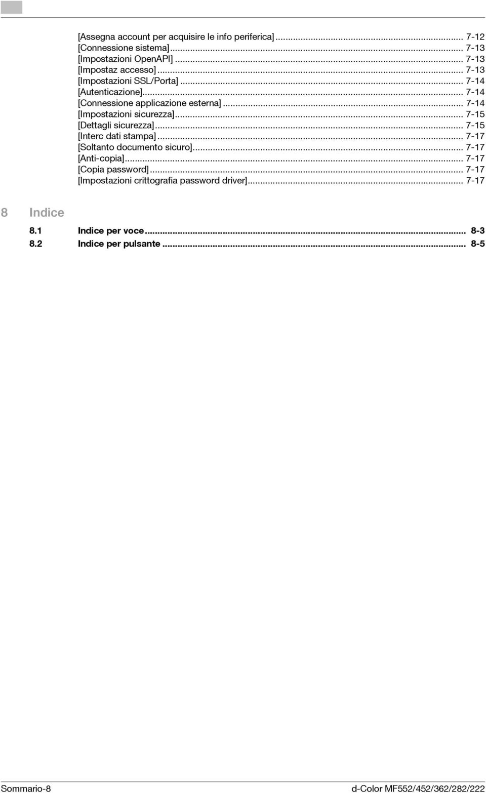 .. 7-15 [Dettagli sicurezza]... 7-15 [Interc dati stampa]... 7-17 [Soltanto documento sicuro]... 7-17 [Anti-copia]... 7-17 [Copia password].
