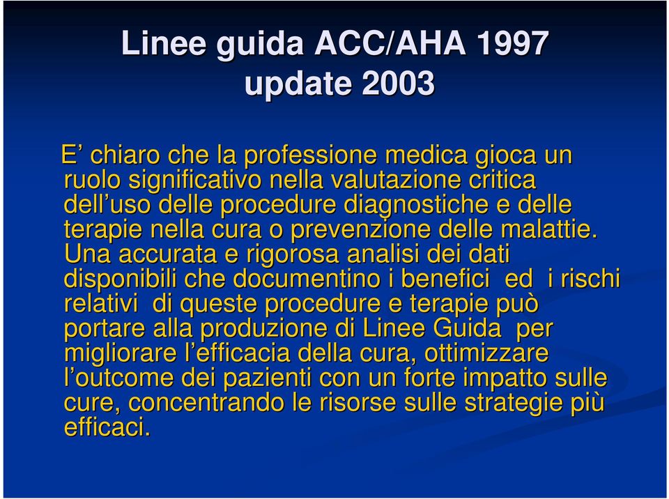 Una accurata e rigorosa analisi dei dati disponibili che documentino i benefici ed i rischi relativi di queste procedure e terapie può