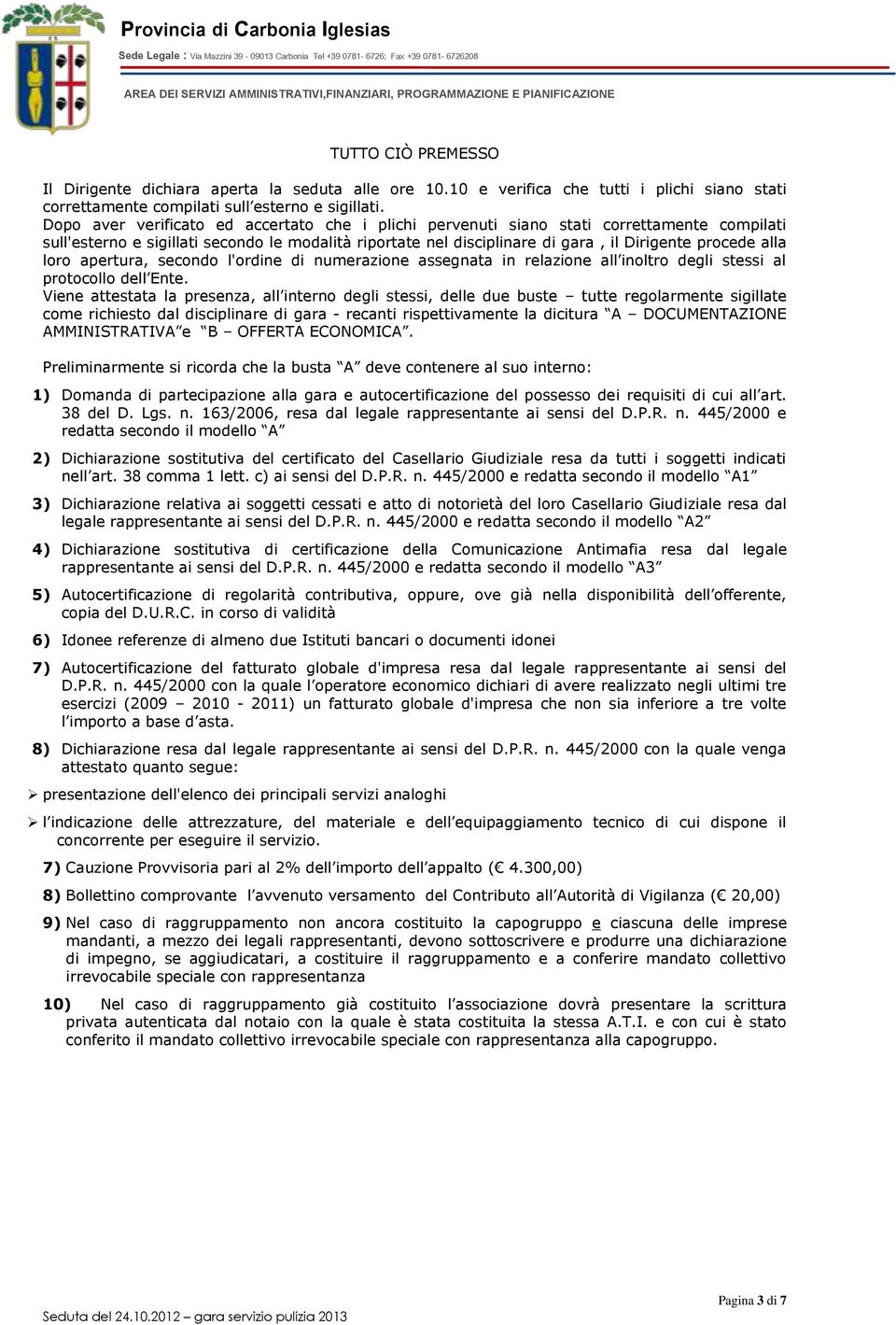 loro apertura, secondo l'ordine di numerazione assegnata in relazione all inoltro degli stessi al protocollo dell Ente.