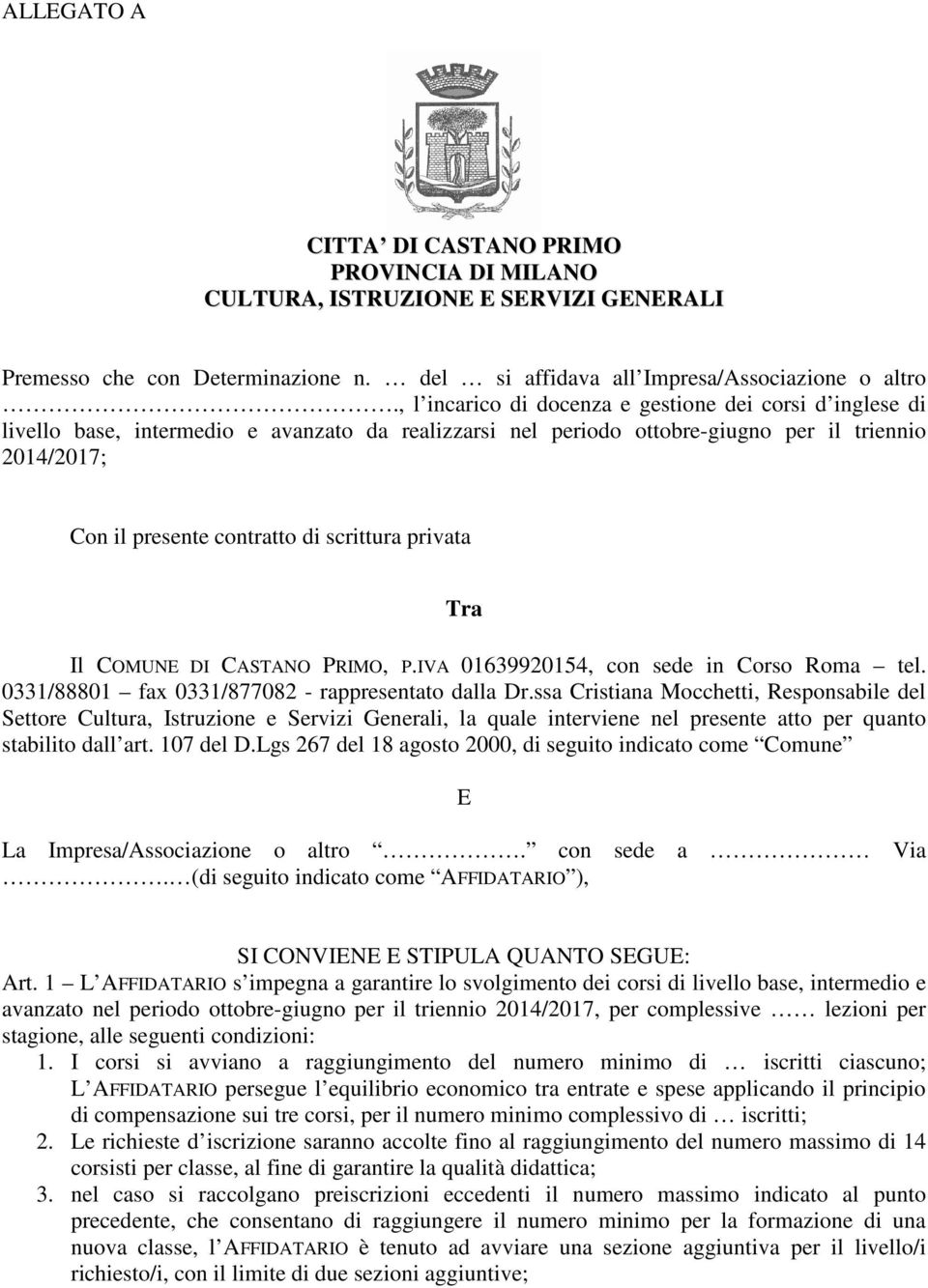 scrittura privata Tra Il COMUNE DI CASTANO PRIMO, P.IVA 01639920154, con sede in Corso Roma tel. 0331/88801 fax 0331/877082 - rappresentato dalla Dr.