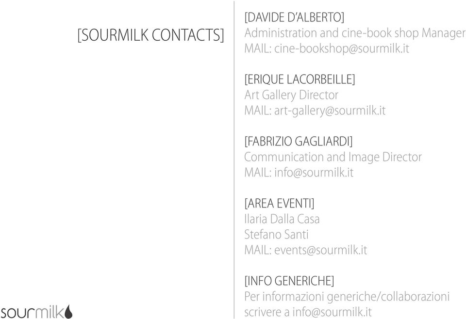 it [FABRIZIO GAGLIARDI] Communication and Image Director MAIL: info@sourmilk.