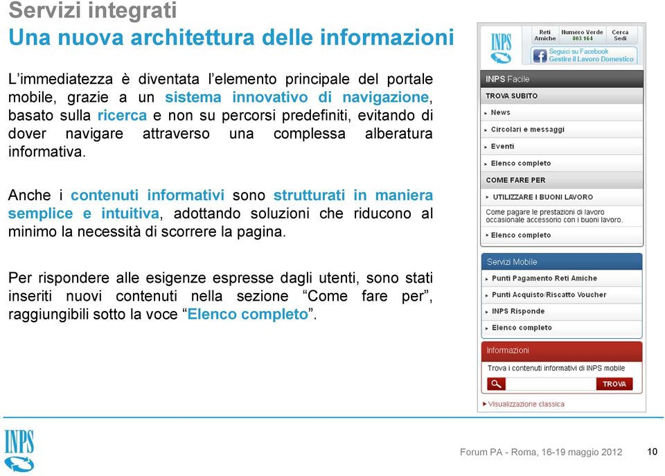 Anche i contenuti informativi sono strutturati in maniera semplice e intuitiva, adottando soluzioni che riducono al minimo la necessità di scorrere la pagina.