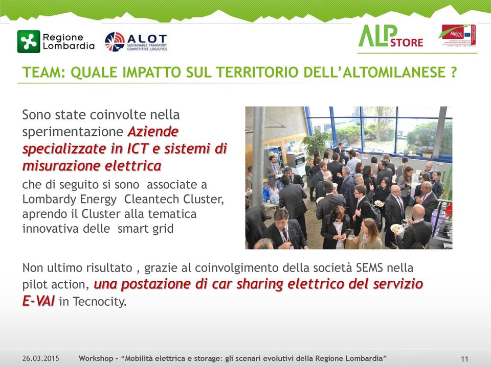 seguito si sono associate a Lombardy Energy Cleantech Cluster, aprendo il Cluster alla tematica innovativa delle