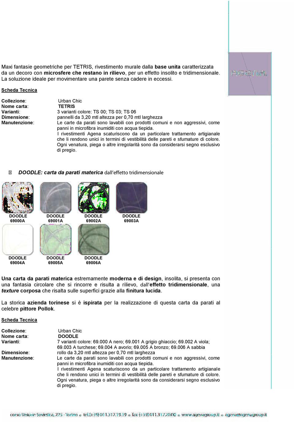 TETRIS Varianti: 3 varianti colore: TS 00; TS 03; TS 06 pannelli da 3,20 mtl altezza per 0,70 mtl larghezza : Le carte da parati sono lavabili con prodotti comuni e non aggressivi, come : carta da