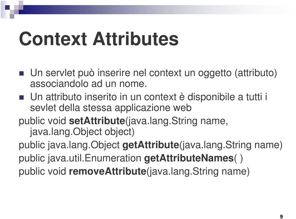 setattribute(java.lang.string name, java.lang.object object) public java.lang.object getattribute(java.lang.string name) public java.