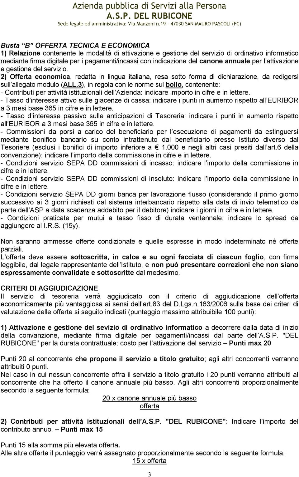 3), in regola con le norme sul bollo, contenente: - Contributi per attività istituzionali dell Azienda: indicare importo in cifre e in lettere.