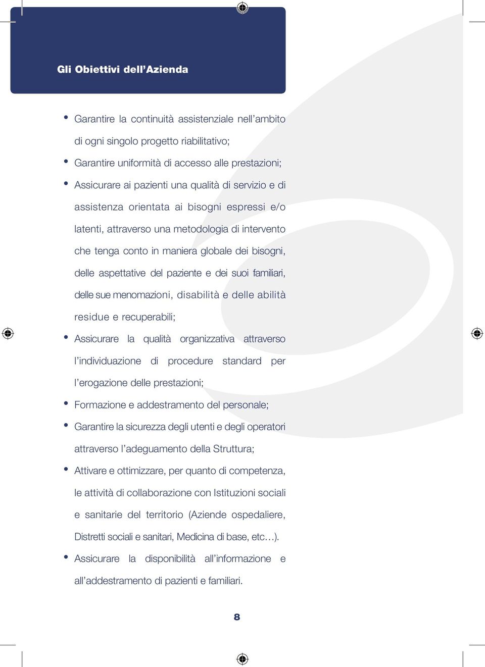 e dei suoi familiari, delle sue menomazioni, disabilità e delle abilità residue e recuperabili; Assicurare la qualità organizzativa attraverso l individuazione di procedure standard per l erogazione