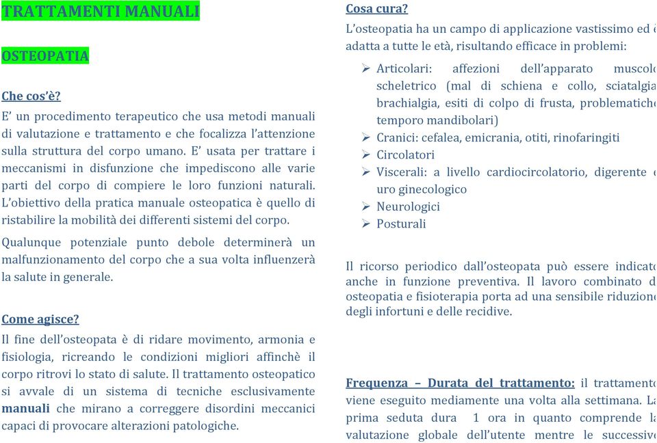 L obiettivo della pratica manuale osteopatica è quello di ristabilire la mobilità dei differenti sistemi del corpo.