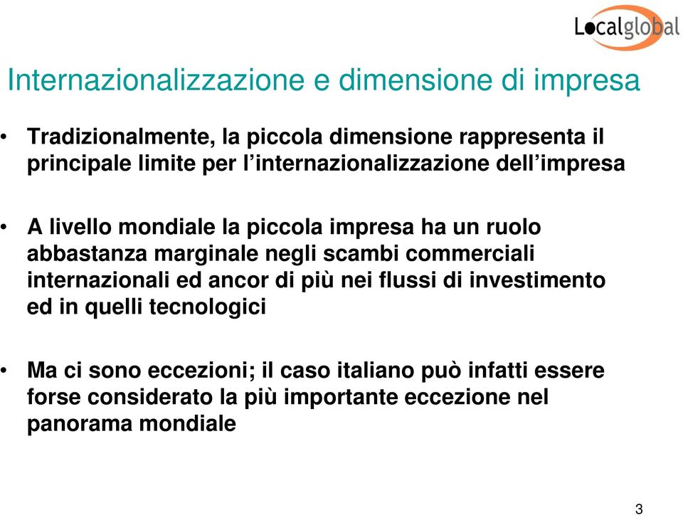 marginale negli scambi commerciali internazionali ed ancor di più nei flussi di investimento ed in quelli