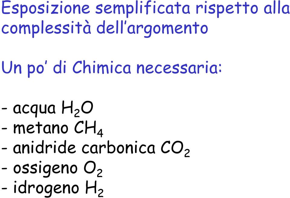 necessaria: -acqua H 2 O -metano CH 4 -
