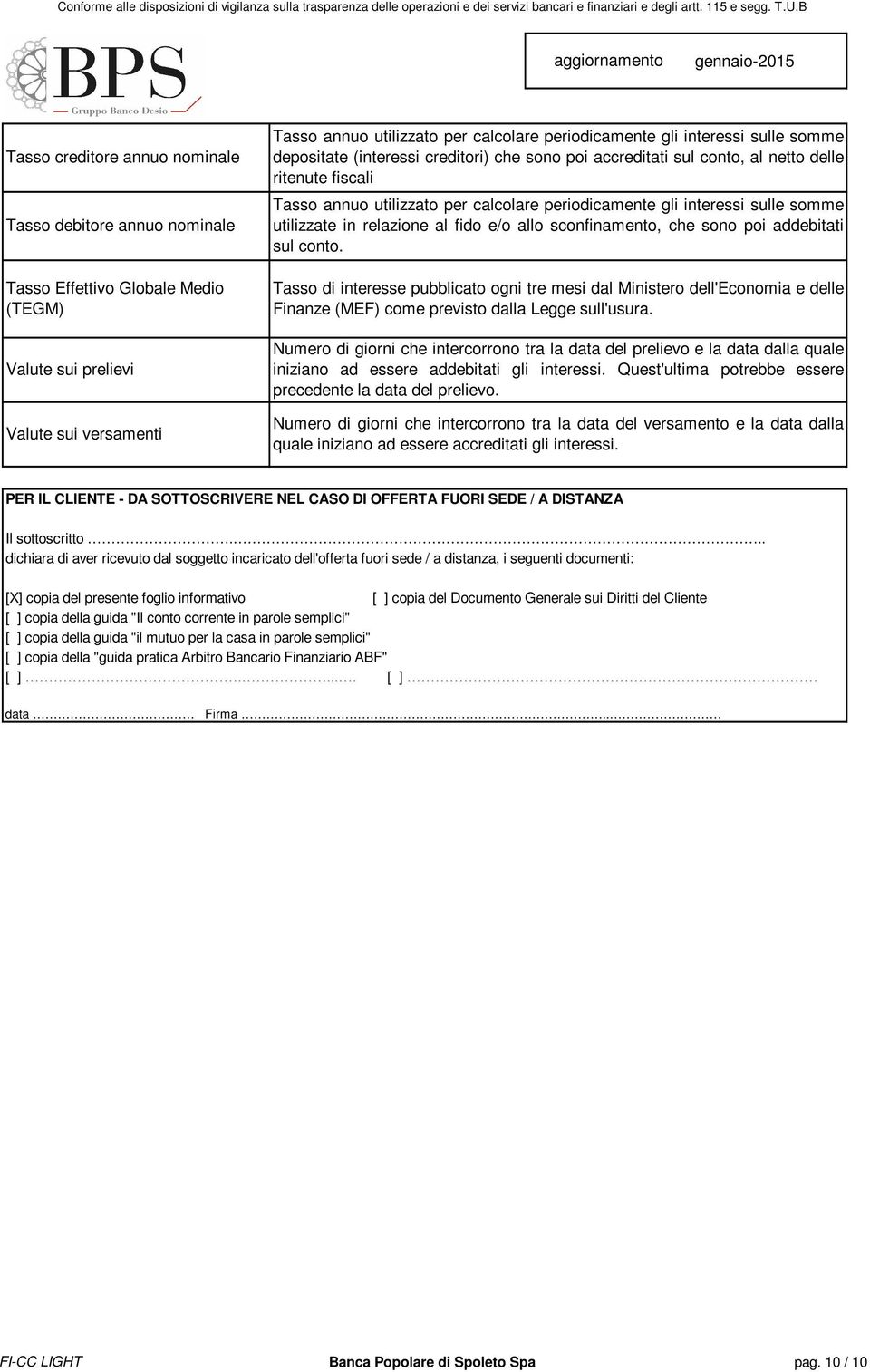 somme utilizzate in relazione al fido e/o allo sconfinamento, che sono poi addebitati sul conto.