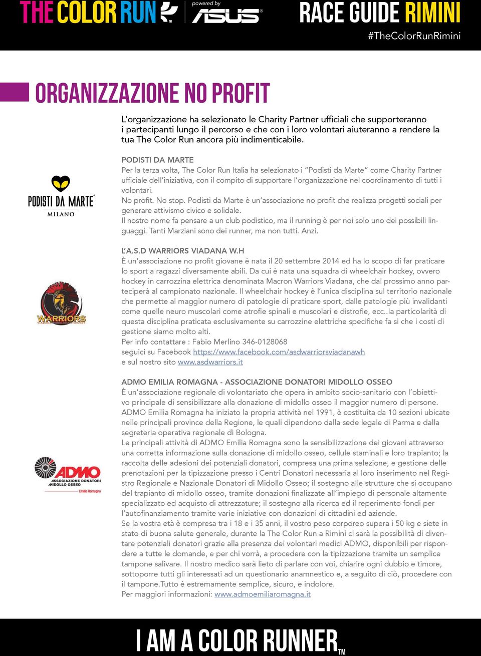 PODISTI DA MARTE Per la terza volta, The Color Run Italia ha selezionato i Podisti da Marte come Charity Partner ufficiale dell iniziativa, con il compito di supportare l organizzazione nel