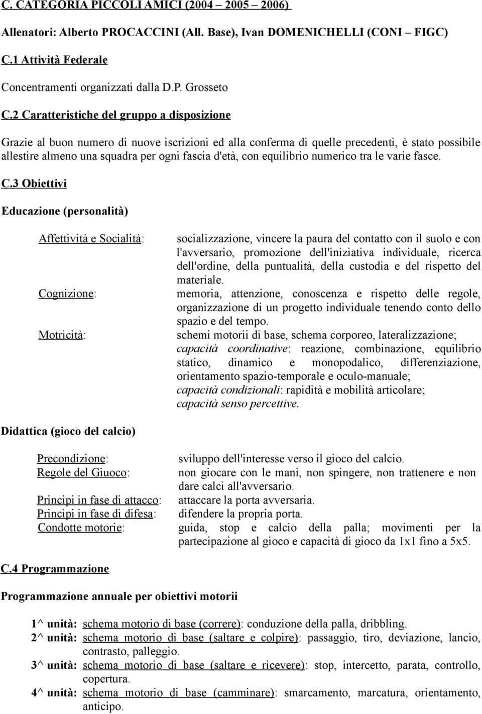 equilibrio numerico tra le varie fasce. C.