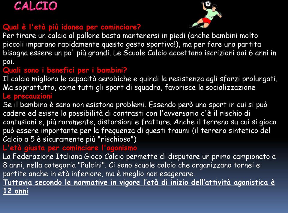 Il calcio migliora le capacità aerobiche e quindi la resistenza agli sforzi prolungati.