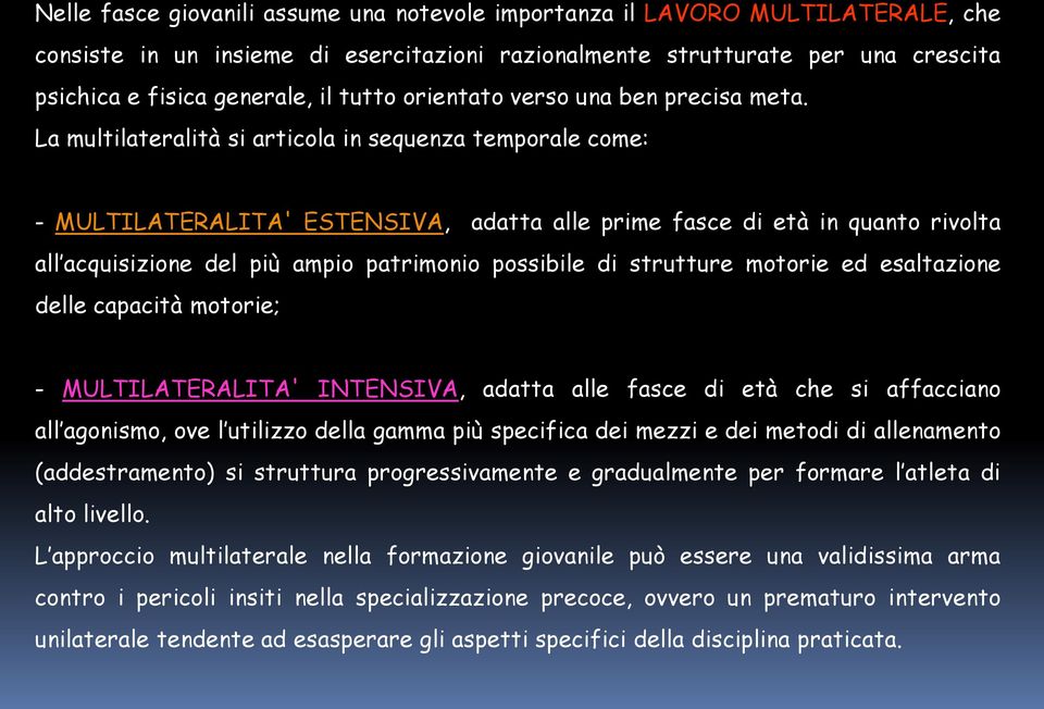 La multilateralità si articola in sequenza temporale come: - MULTILATERALITA' ESTENSIVA, adatta alle prime fasce di età in quanto rivolta all acquisizione del più ampio patrimonio possibile di