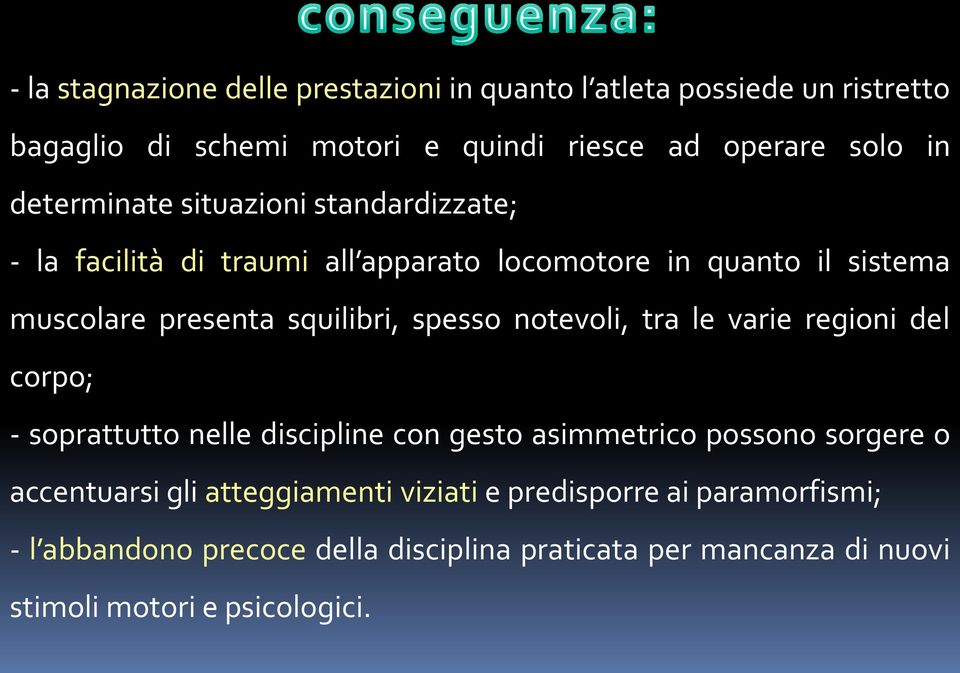 spesso notevoli, tra le varie regioni del corpo; - soprattutto nelle discipline con gesto asimmetrico possono sorgere o accentuarsi gli