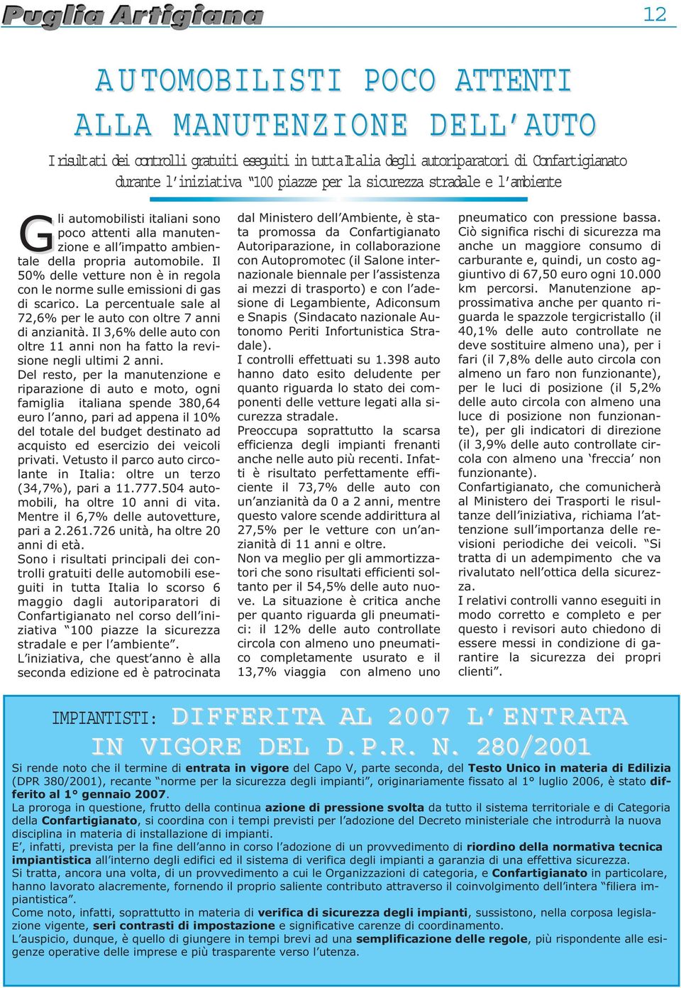 Il 50% delle vetture non è in regola con le norme sulle emissioni di gas di scarico. La percentuale sale al 72,6% per le auto con oltre 7 anni di anzianità.