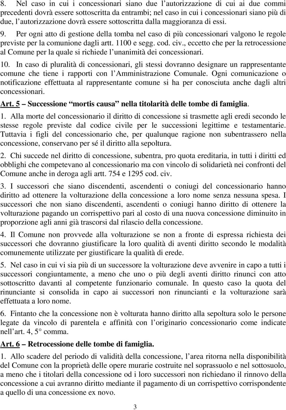 civ., eccetto che per la retrocessione al Comune per la quale si richiede l unanimità dei concessionari. 10.