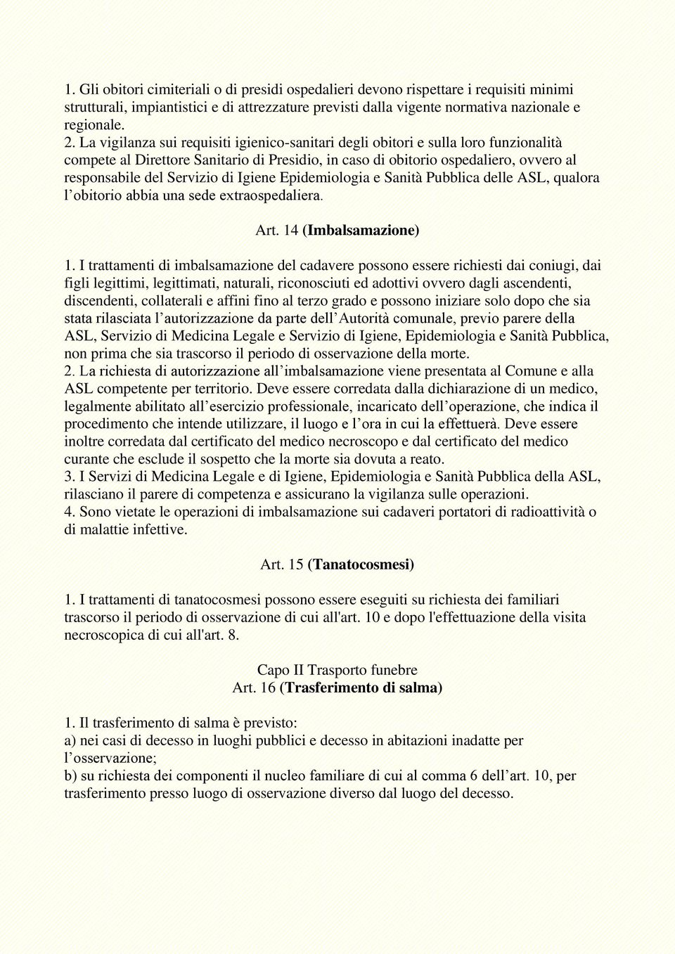 di Igiene Epidemiologia e Sanità Pubblica delle ASL, qualora l obitorio abbia una sede extraospedaliera. Art. 14 (Imbalsamazione) 1.