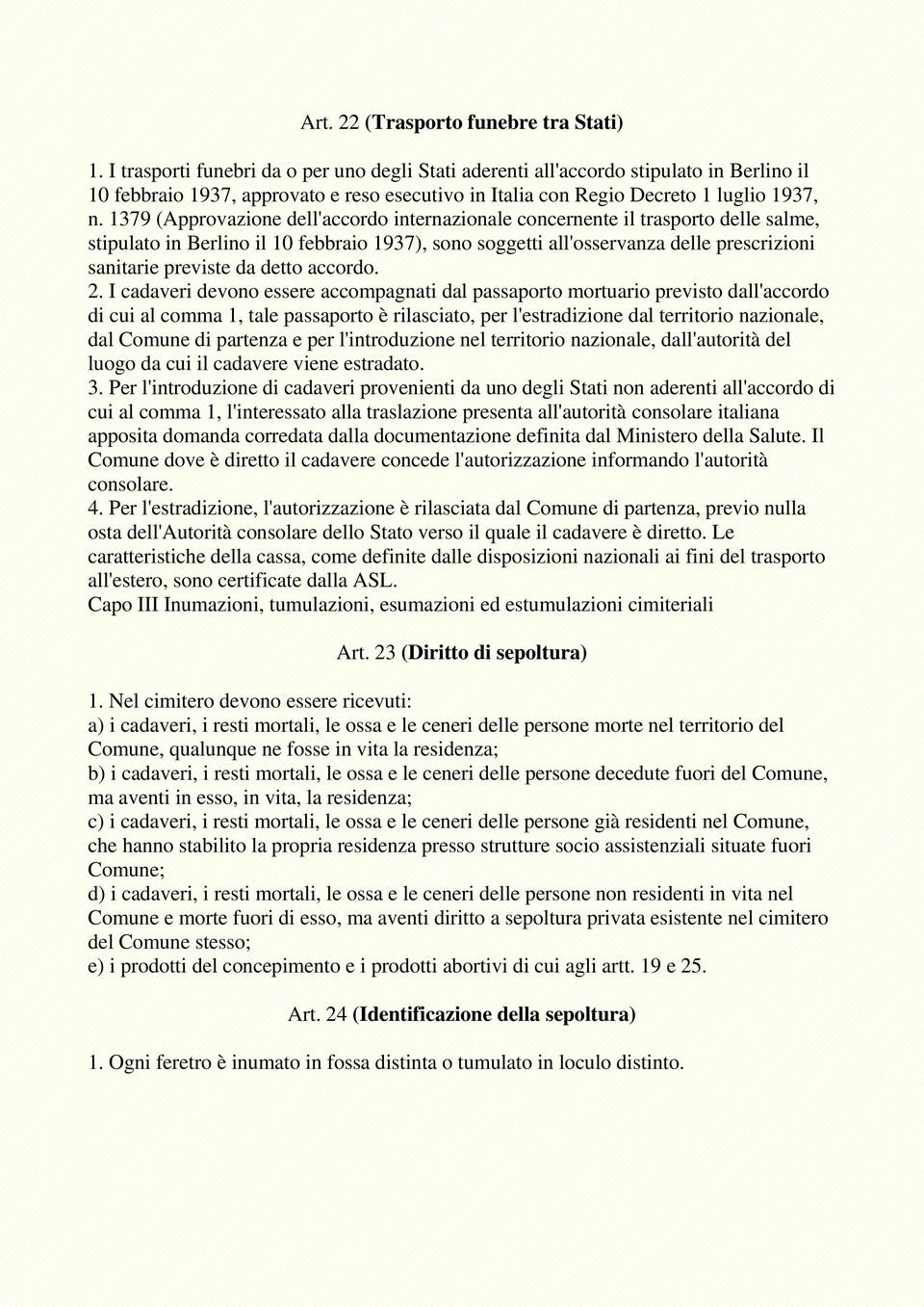 1379 (Approvazione dell'accordo internazionale concernente il trasporto delle salme, stipulato in Berlino il 10 febbraio 1937), sono soggetti all'osservanza delle prescrizioni sanitarie previste da