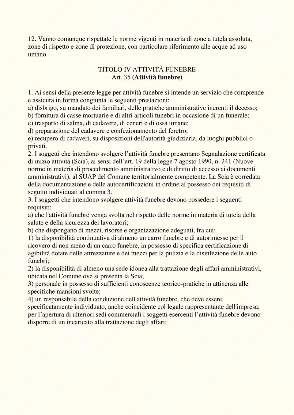 Ai sensi della presente legge per attività funebre si intende un servizio che comprende e assicura in forma congiunta le seguenti prestazioni: a) disbrigo, su mandato dei familiari, delle pratiche