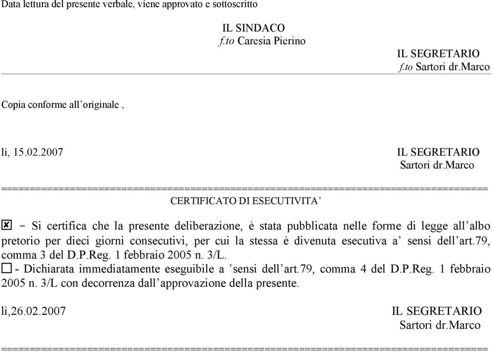 legge all albo pretorio per dieci giorni consecutivi, per cui la stessa è divenuta esecutiva a sensi dell art.79, comma 3 del D.P.Reg. 1 febbraio 2005 n. 3/L.