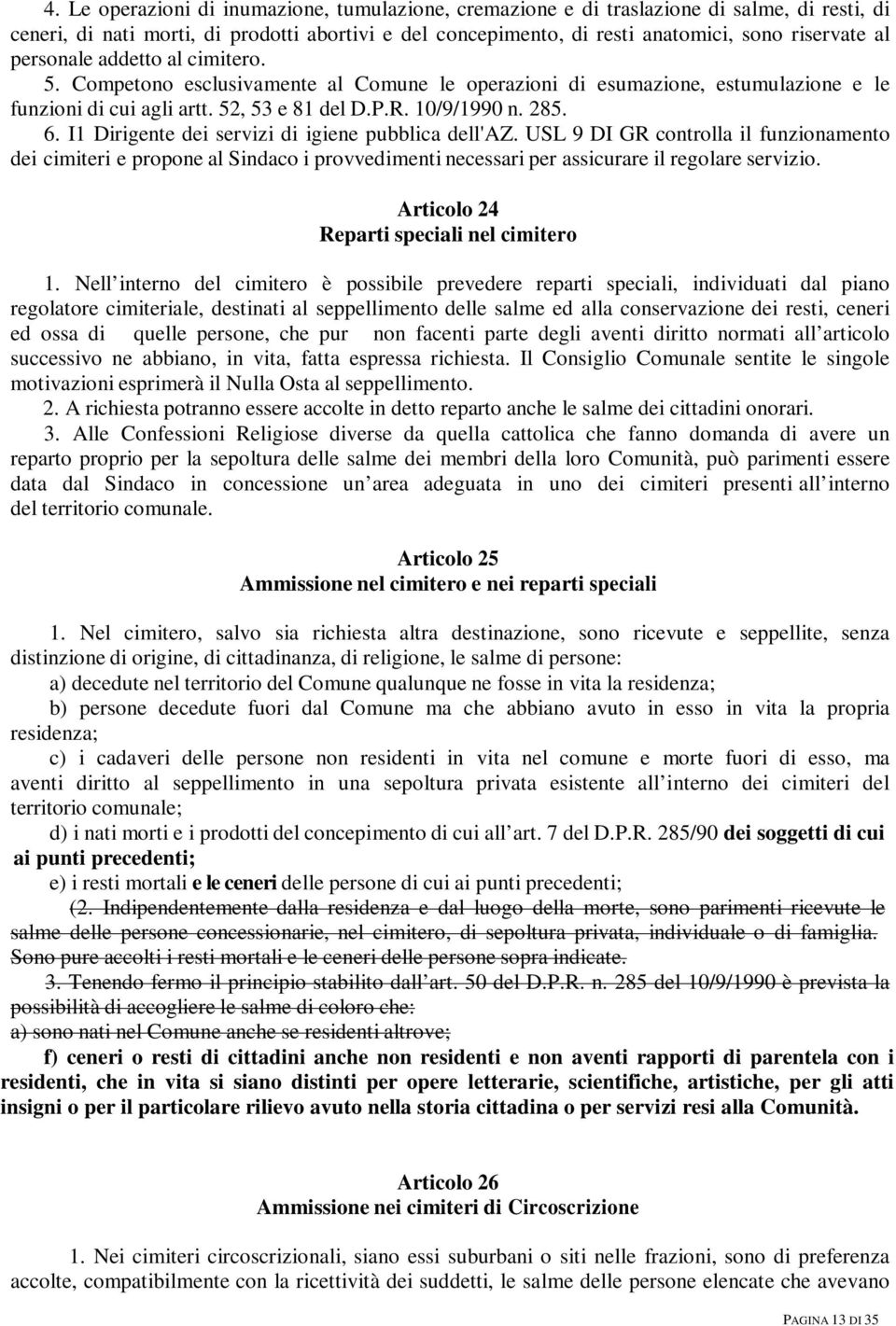 I1 Dirigente dei servizi di igiene pubblica dell'az. USL 9 DI GR controlla il funzionamento dei cimiteri e propone al Sindaco i provvedimenti necessari per assicurare il regolare servizio.