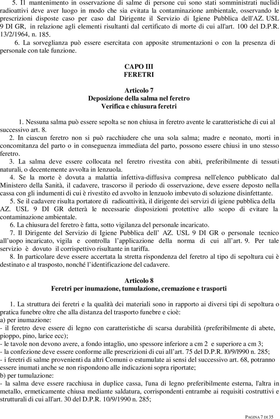 185. 6. La sorveglianza può essere esercitata con apposite strumentazioni o con la presenza di personale con tale funzione.