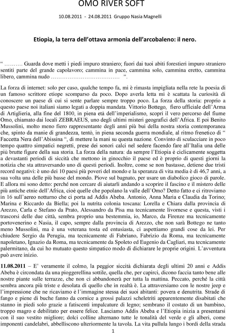 cammina nudo.. La forza di internet: solo per caso, qualche tempo fa, mi è rimasta impigliata nella rete la poesia di un famoso scrittore etiope scomparso da poco.