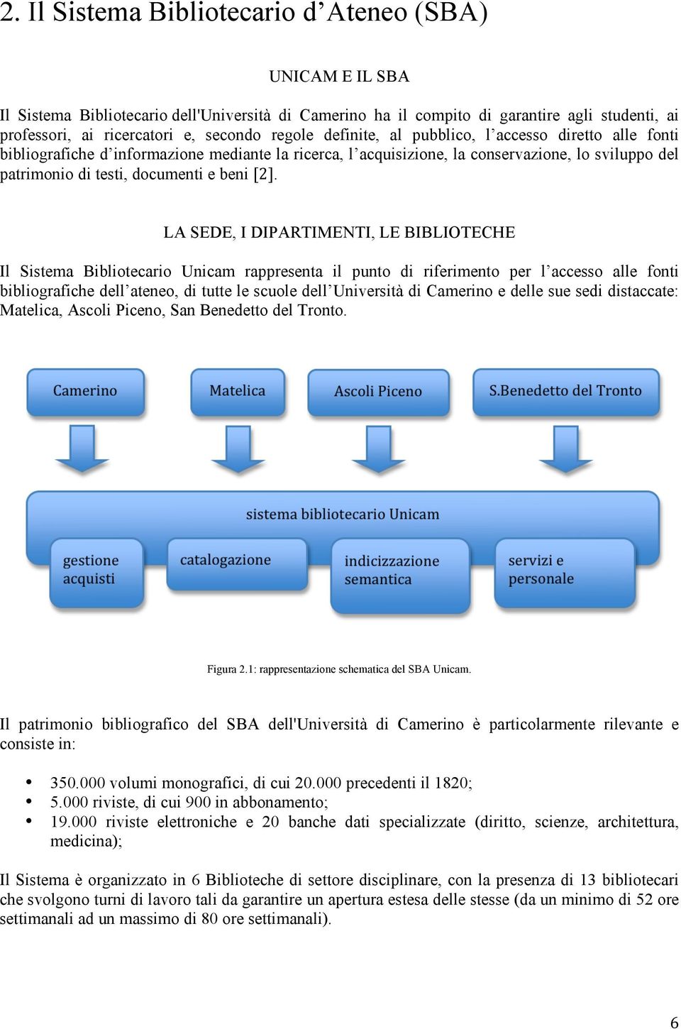 [2]. LA SEDE, I DIPARTIMENTI, LE BIBLIOTECHE Il Sistema Bibliotecario Unicam rappresenta il punto di riferimento per l accesso alle fonti bibliografiche dell ateneo, di tutte le scuole dell