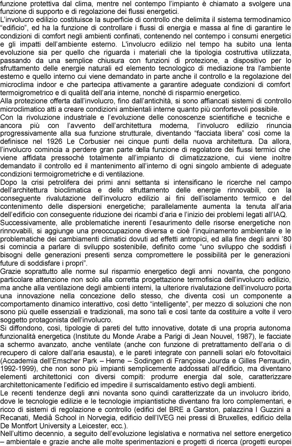 condizioni di comfort negli ambienti confinati, contenendo nel contempo i consumi energetici e gli impatti dell ambiente esterno.