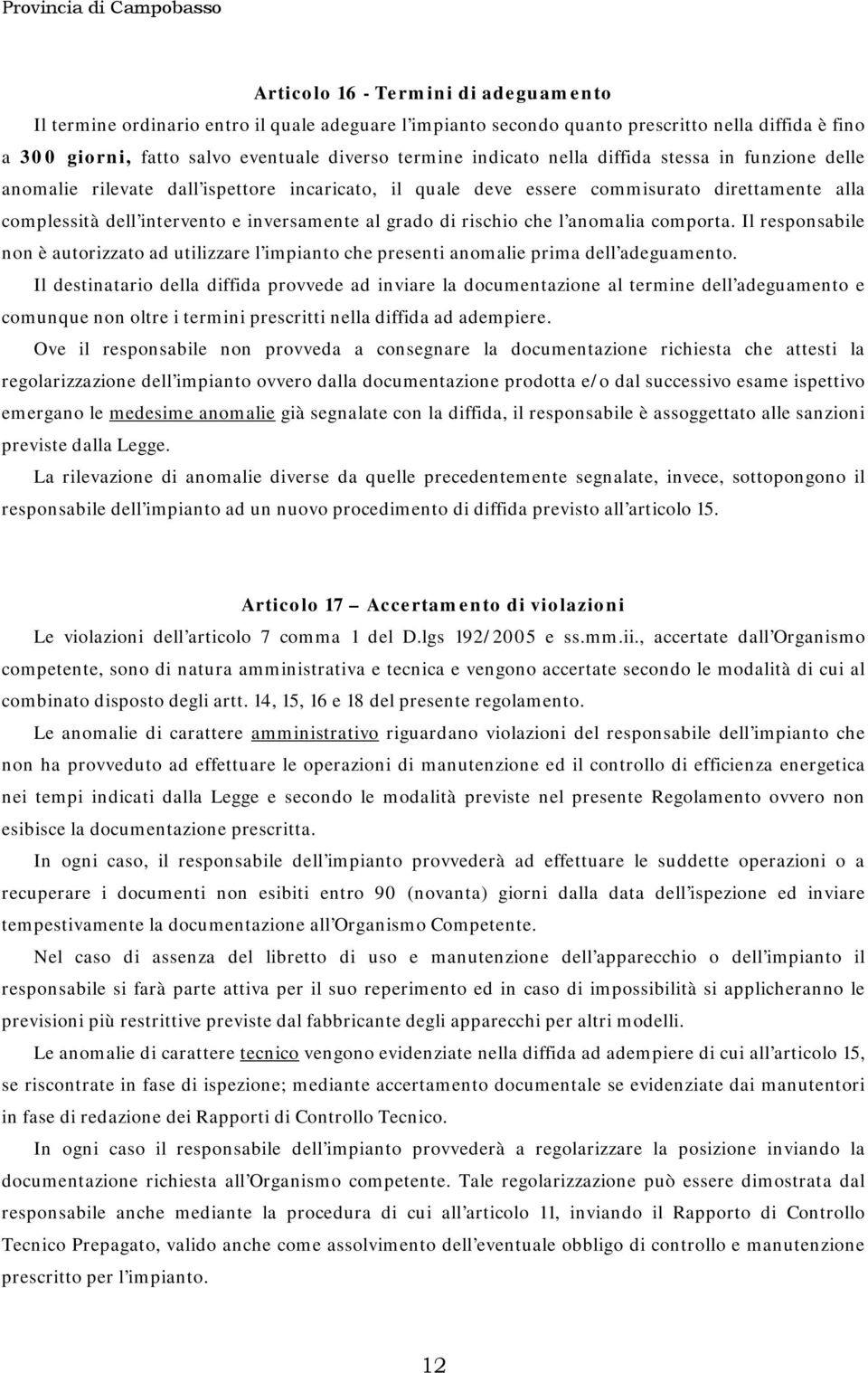 rischio che l anomalia comporta. Il responsabile non è autorizzato ad utilizzare l impianto che presenti anomalie prima dell adeguamento.