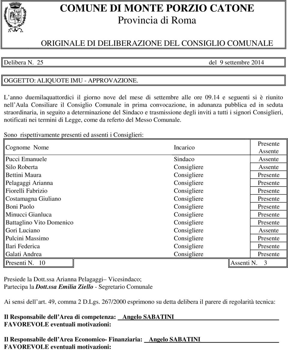 14 e seguenti si è riunito nell Aula Consiliare il Consiglio Comunale in prima convocazione, in adunanza pubblica ed in seduta straordinaria, in seguito a determinazione del Sindaco e trasmissione