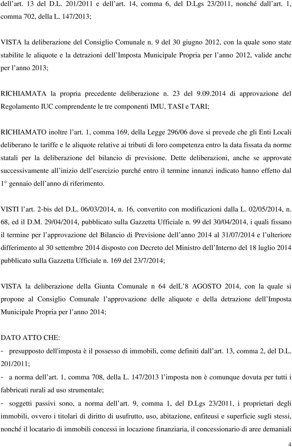 deliberazione n. 23 del 9.09.2014 di approvazione del Regolamento IUC comprendente le tre componenti IMU, TASI e TARI; RICHIAMATO inoltre l art.