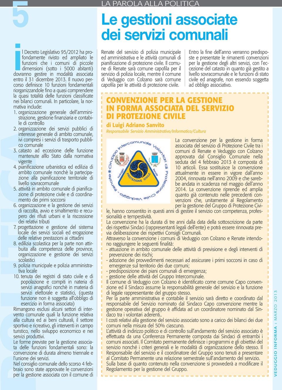 Il nuovo percorso definisce 10 funzioni fondamentali riorganizzandole fino a quasi comprendere la quasi totalità delle funzioni classificate nei bilanci comunali.