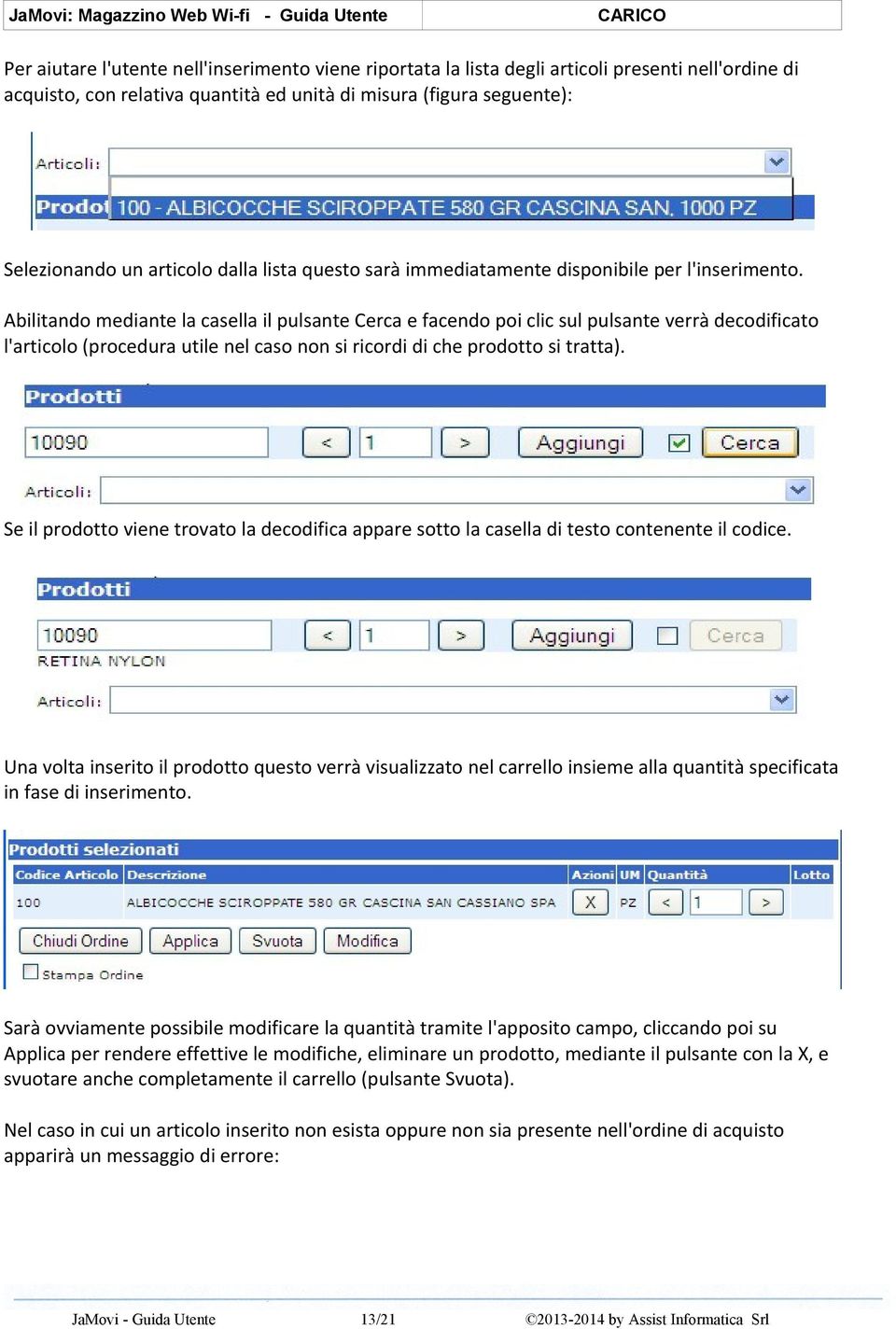 Abilitando mediante la casella il pulsante Cerca e facendo poi clic sul pulsante verrà decodificato l'articolo (procedura utile nel caso non si ricordi di che prodotto si tratta).