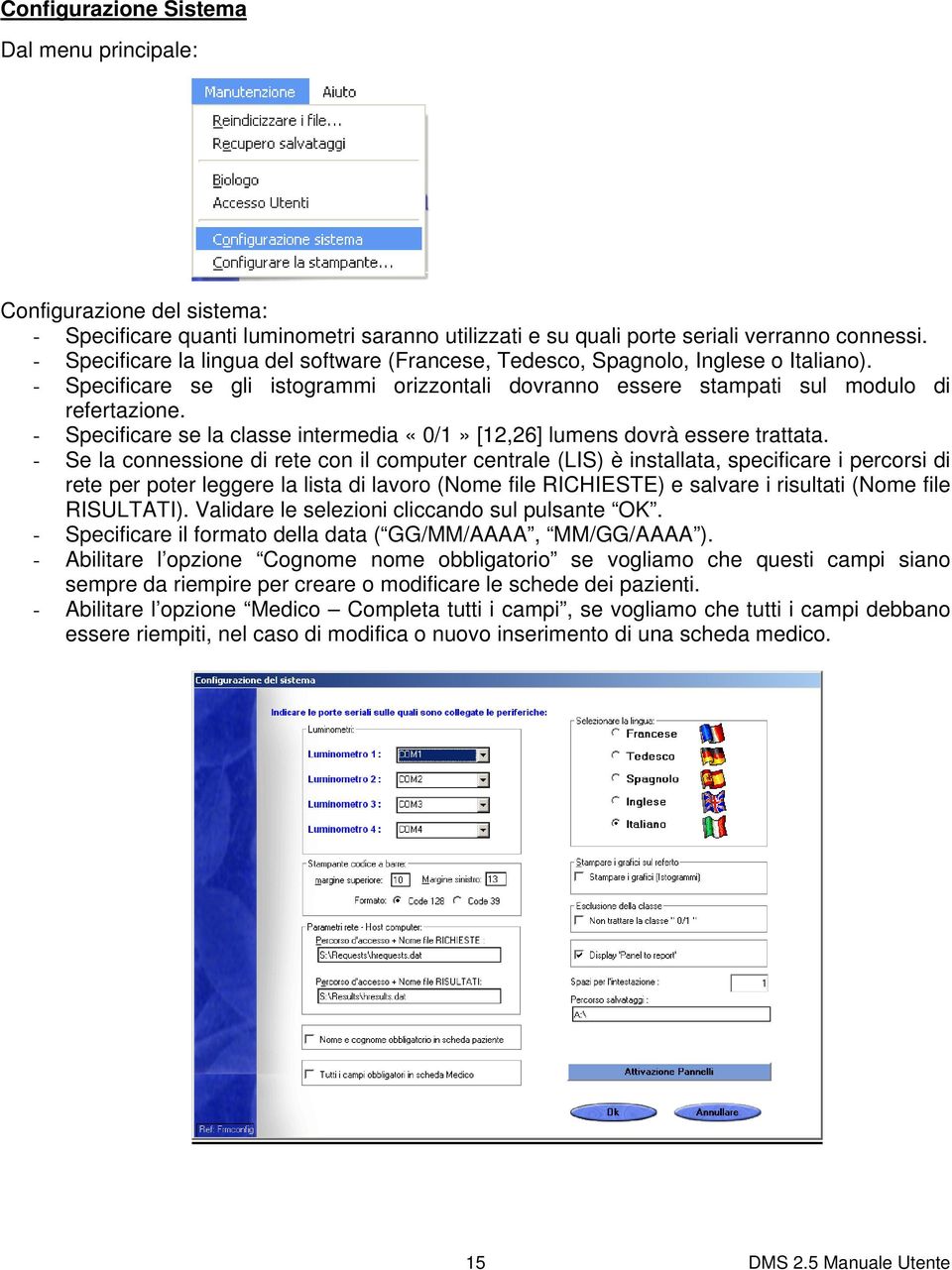 - Specificare se la classe intermedia «0/1» [12,26] lumens dovrà essere trattata.