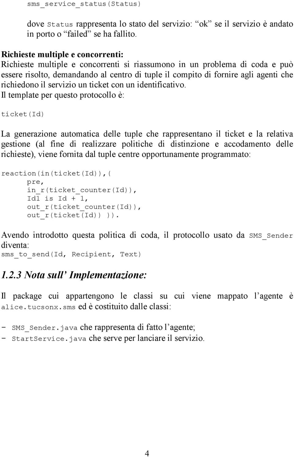 richiedono il servizio un ticket con un identificativo.