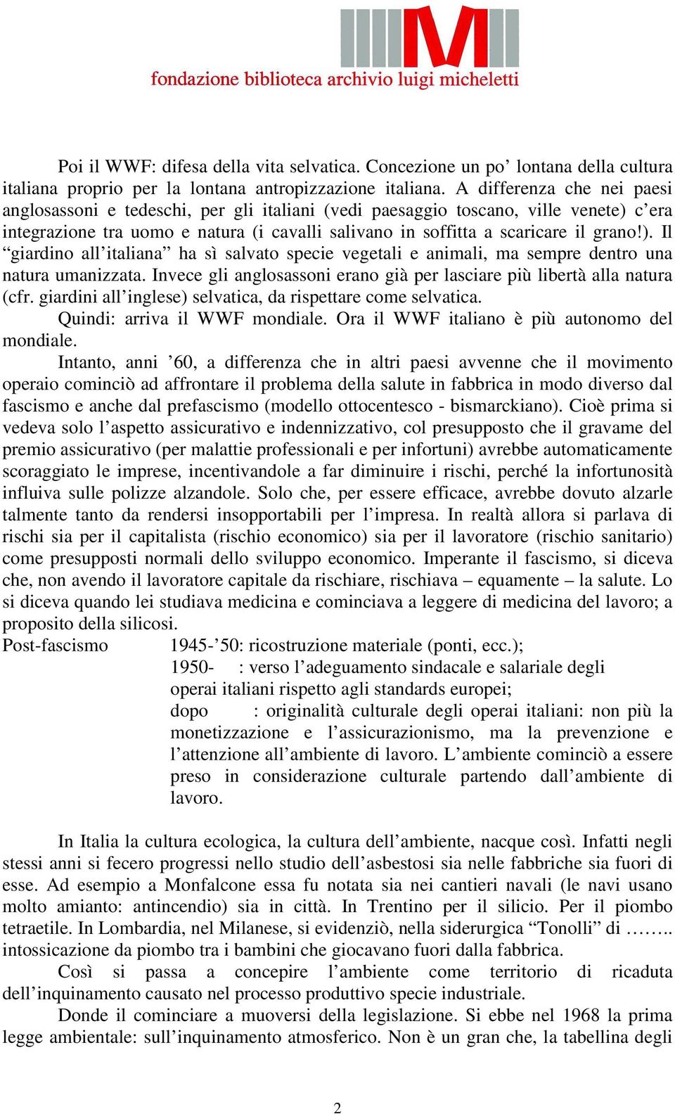 c era integrazione tra uomo e natura (i cavalli salivano in soffitta a scaricare il grano!). Il giardino all italiana ha sì salvato specie vegetali e animali, ma sempre dentro una natura umanizzata.