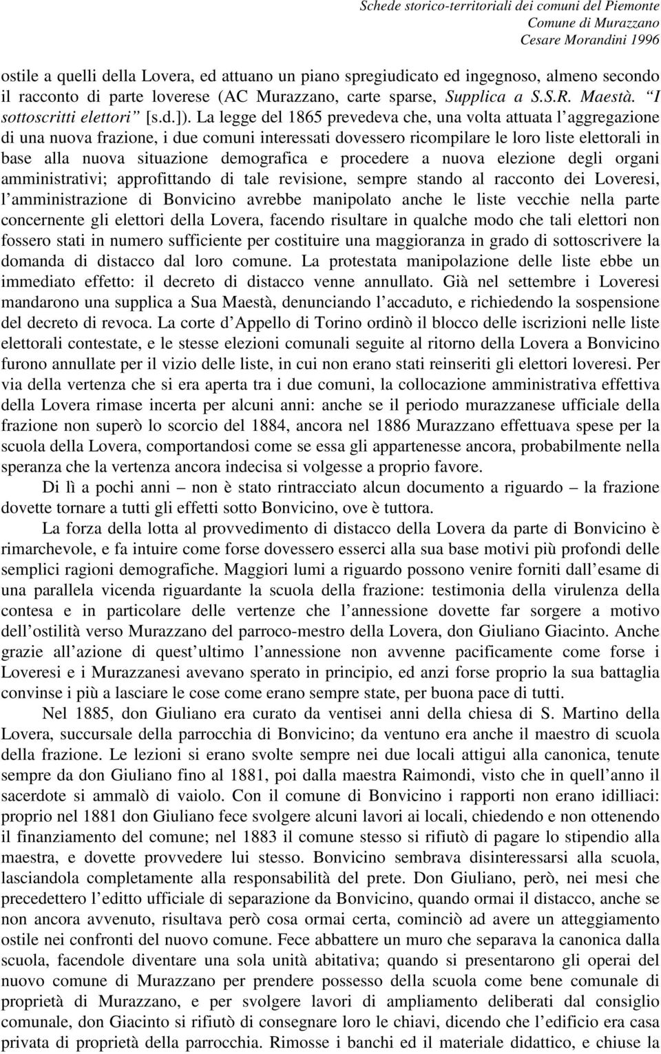 La legge del 1865 prevedeva che, una volta attuata l aggregazione di una nuova frazione, i due comuni interessati dovessero ricompilare le loro liste elettorali in base alla nuova situazione