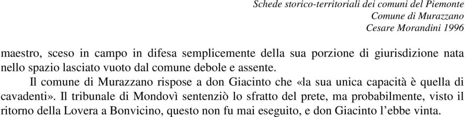 Il comune di Murazzano rispose a don Giacinto che «la sua unica capacità è quella di cavadenti».