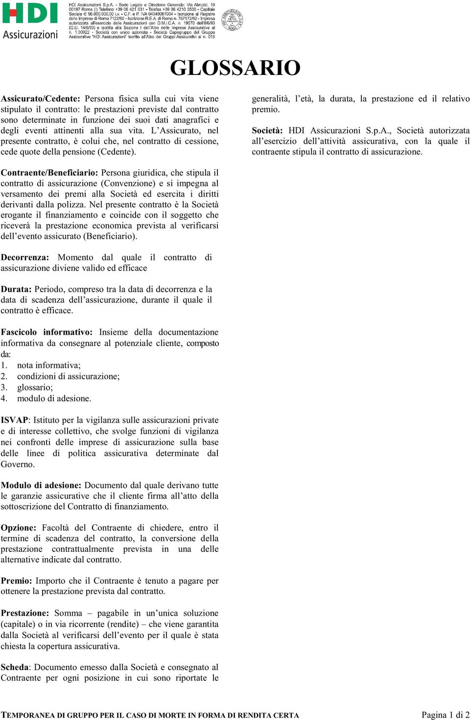 generalità, l età, la durata, la prestazione ed il relativo premio. Società: HDI As