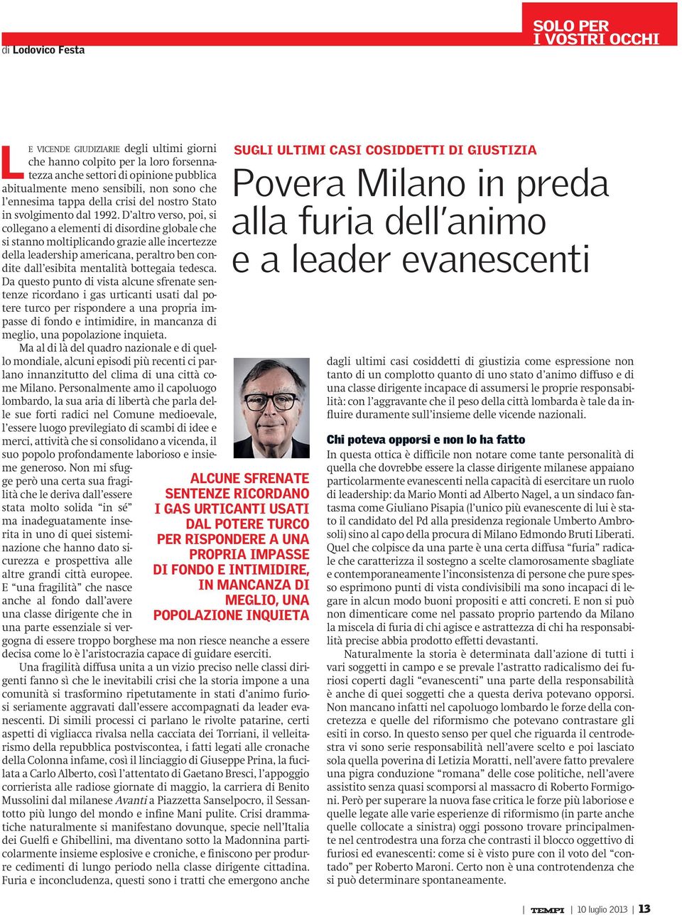 D altro verso, poi, si collegano a elementi di disordine globale che si stanno moltiplicando grazie alle incertezze della leadership americana, peraltro ben condite dall esibita mentalità bottegaia