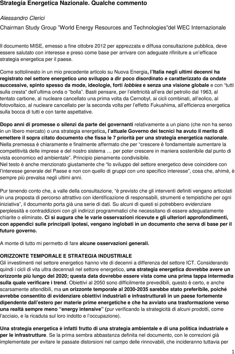 consultazione pubblica, deve essere salutato con interesse e preso come base per arrivare con adeguate rifiniture a un efficace strategia energetica per il paese.