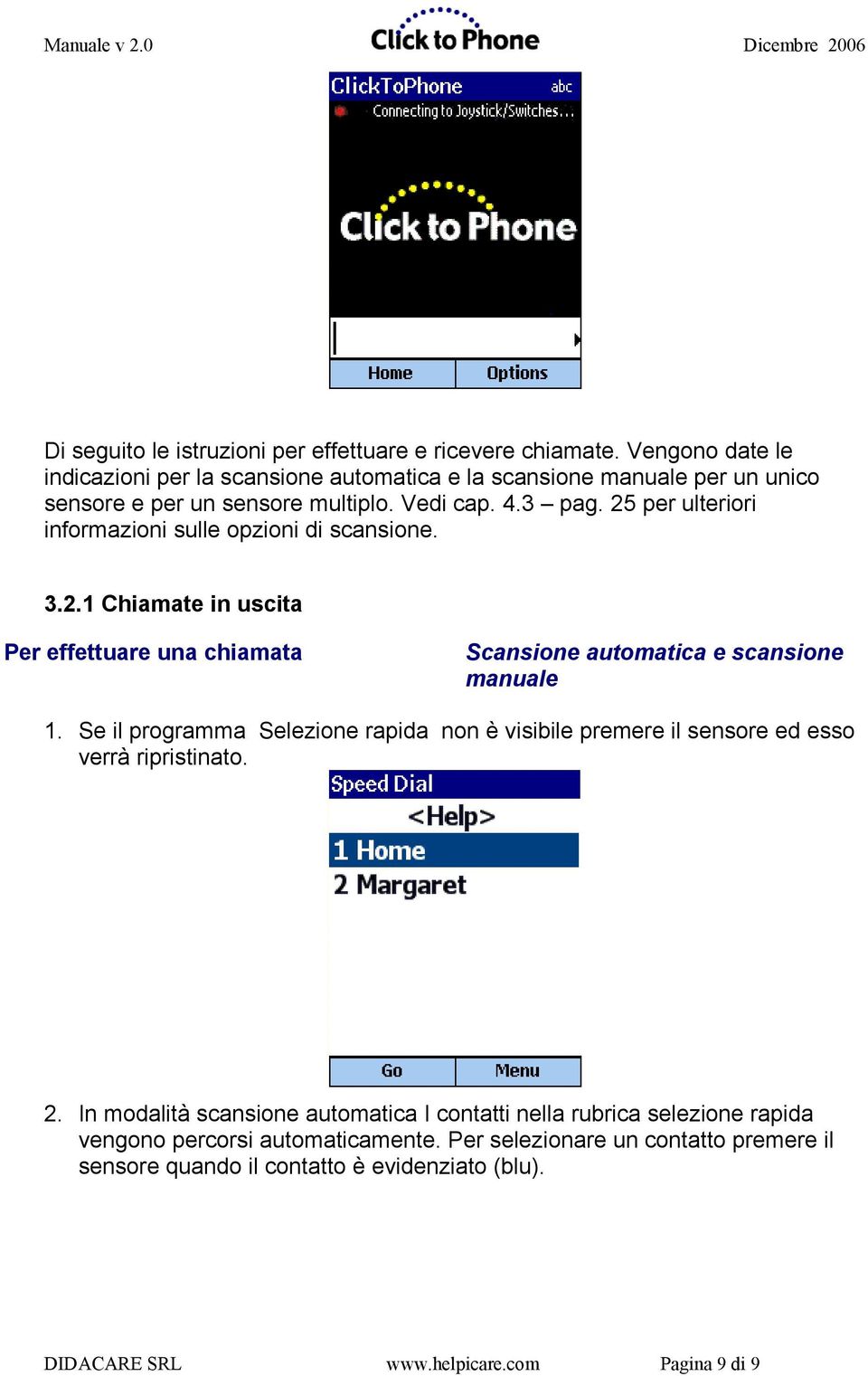 25 per ulteriori informazioni sulle opzioni di scansione. 3.2.1 Chiamate in uscita Per effettuare una chiamata Scansione automatica e scansione manuale 1.